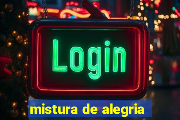 mistura de alegria